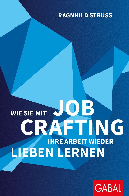 Produktbild: Wie Sie mit Job Crafting Ihre Arbeit wieder lieben lernen