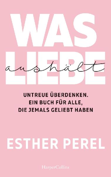 Produktbild: Was Liebe aushält - Untreue überdenken. Ein Buch für alle, die jemals geliebt haben