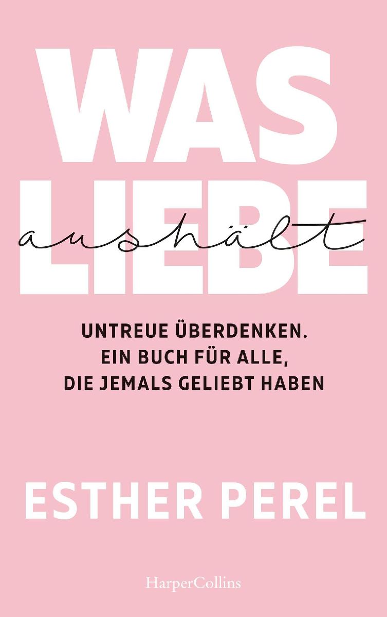 Produktbild: Was Liebe aushält. Untreue überdenken. Ein Buch für alle, die jemals geliebt haben