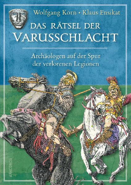 Produktbild: Das Rätsel der Varusschlacht. Archäologen auf der Spur der verlorenen Legionen