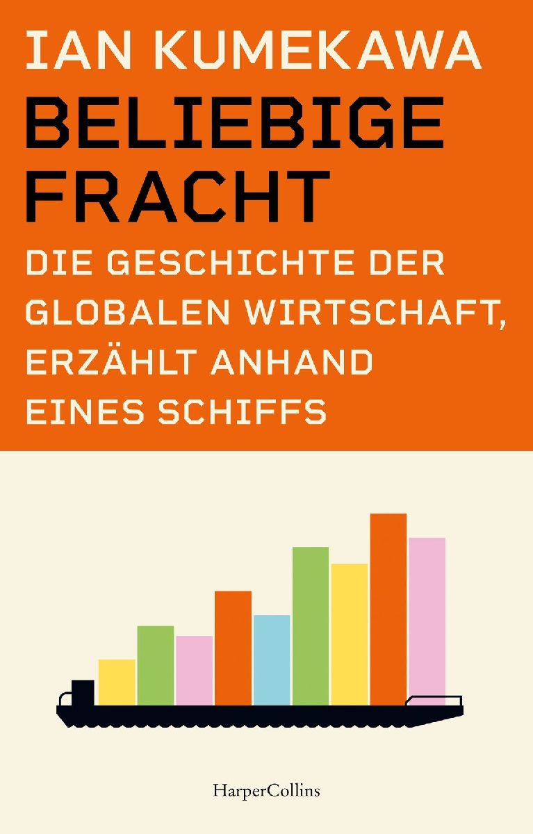 Produktbild: Beliebige Fracht. Die Geschichte der globalen Wirtschaft, erzählt anhand eines Schiffs