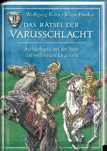 Produktbild: Das Rätsel der Varusschlacht. Archäologen auf der Spur der verlorenen Legionen